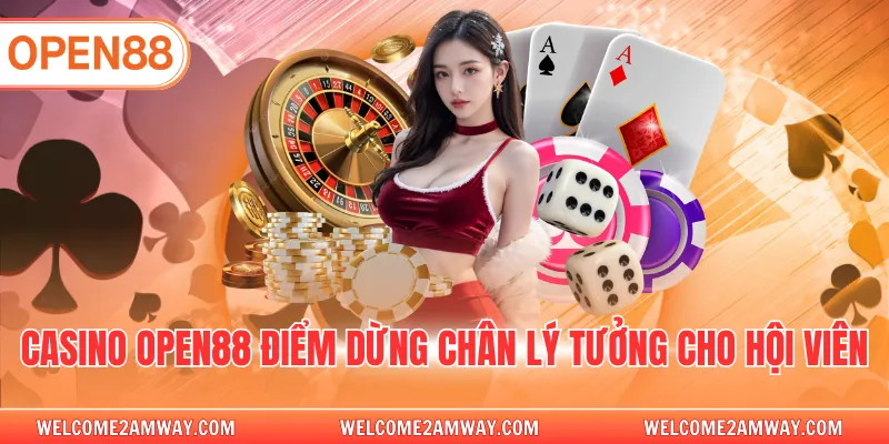 Casino OPEN88 điểm dừng chân lý tưởng cho hội viên