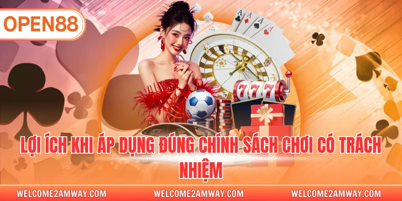 Lợi ích khi áp dụng đúng chính sách chơi có trách nhiệm