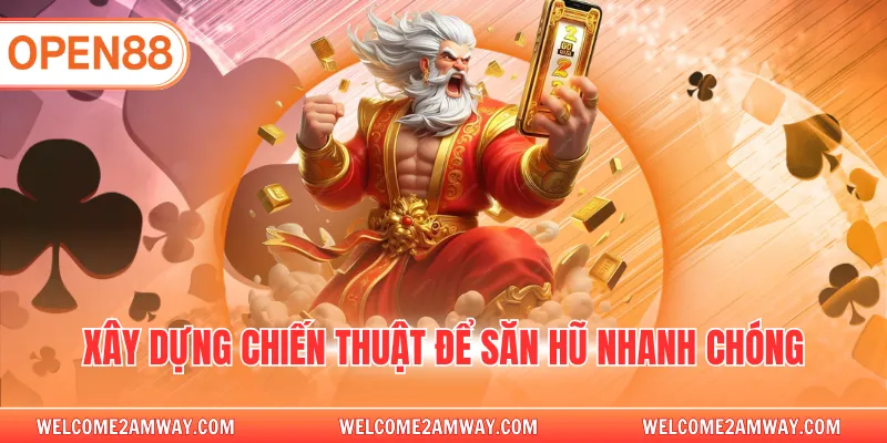 Xây dựng chiến thuật để săn hũ nhanh chóng